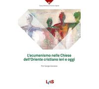 L'ecumenismo nelle Chiese dell'Oriente cristiano ieri e oggi