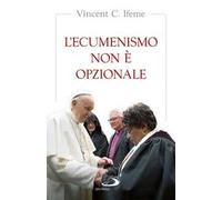L'ecumenismo non è opzionale
