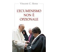 L'ecumenismo non è opzionale