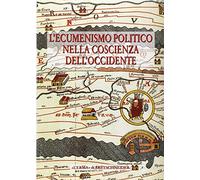 L'ecumenismo politico nella coscienza dell'Occidente. Alle radici della casa comune europea. Atti del Convegno (Bergamo, 18-21 settembre 1995) (Vol. ... Del Convegno. Bergamo 1995. 18-21 Settembre