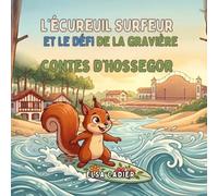 L'ÉCUREUIL SURFEUR ET LE DÉFI DE LA GRAVIÈRE: CONTES D'HOSSEGOR