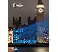 Led by Donkeys – Led by Donkeys: Adventures in Art, Activism and Accountability