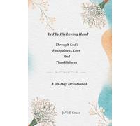Led by His Loving Hand: Through God's Love and Thankfulness. A 30 day Devotional
