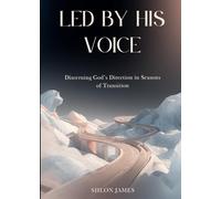 Led By His Voice: Discerning God’s Direction in Seasons of Transition