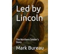 Led by Lincoln: The Northern Soldier’s Story