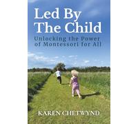 Led by the Child: Unlocking the Power of Montessori for All