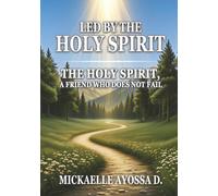 LED BY THE HOLY SPIRIT: THE HOLY SPIRIT, A FRIEND WHO DOES NOT FAIL