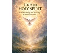Led by the Holy Spirit: Understanding and Walking in Divine Guidance