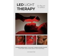 LED Light Therapy for Skin Care & Wellness | A Comprehensive Guide to Photobiomodulation: A Science-Based Handbook for Full-Spectrum 9 Colors of Light ... System Balance For Home and Professional Use