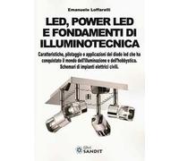 Led, power led e fondamenti di illuminotecnica. Caratteristiche, pilotaggio e applicazioni del diodo led che ha conquistato il mondo dell'illuminazione...