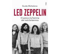 Led Zeppelin. Il tuono e la fiamma del rock britannico