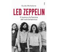 Led Zeppelin. Il tuono e la fiamma del rock britannico - Michelone Guido