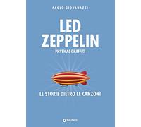 Led Zeppelin. Physical graffiti. Le storie dietro le canzoni