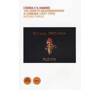 L'edera e il marmo. 160 anni di mazzinianesimo a Carrara (1831-1992)