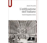 L'edificazione dell'italiano. Studi di linguistica storica - Nocentini Alberto
