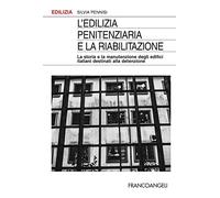 L'edilizia penitenziaria e la riabilitazione. La storia e la manutenzione degli edifici italiani destinati alla detenzione