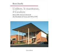 L' editore, le maestranze, il Cavaliere. Storia delle relazioni industriali alla Mondadori di Verona dal 1945 al 1992