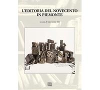 L'editoria del Novecento in Piemonte. Atti del Convegno nazionale