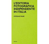 Libri Pane Stefano - L' Editoria Fotografica Indipendente In Italia
