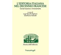 L' editoria italiana nel decennio francese. Conservazione e rinnovamento