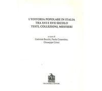 L'editoria popolare in Italia tra XVI e XVII secolo. Testi, collezioni, mestieri