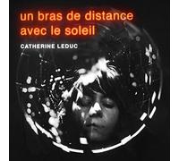 Leduc, Catherine - Un Bras De Distance Avec Le Soleil
