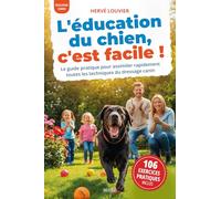 L'éducation du chien, c'est facile !: Le guide pratique pour assimiler rapidement toutes les techniques du dressage canin