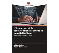 L'éducation et la scolarisation à l'ère de la mondialisation:: Une feuille de route pour l'avenir