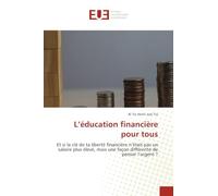 L'éducation financière pour tous: Et si la clé de ta liberté financière n'était pas un salaire plus élevé, mais une façon différente de penser l'argent ?