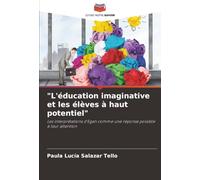 "L'éducation imaginative et les élèves à haut potentiel": Les interprétations d'Egan comme une réponse possible à leur attention
