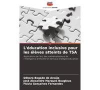 L'éducation inclusive pour les élèves atteints de TSA: Applications de l'art, des mathématiques et de l'intelligence artificielle en tant que stratégies éducatives