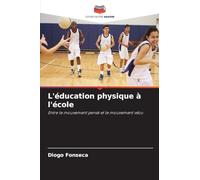 L'éducation physique à l'école: Entre le mouvement pensé et le mouvement vécu