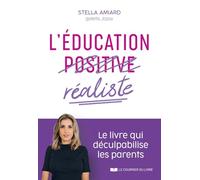 L'éducation réaliste: Le livre qui déculpabilise les parents