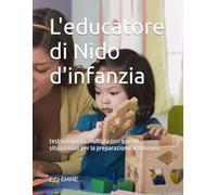 L'educatore di Nido d'infanzia: test a risposta multipla con quesiti situazionali per la preparazione ai concorsi
