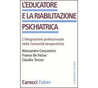 L'educatore e la riabilitazione psichiatrica. L'integrazione professionale nelle comunità terapeutiche
