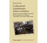 L'educazione al patrimonio storico-scolastico. Approcci teorici, modelli e strumenti per la progettazione didattica e formativa in un museo della scuola