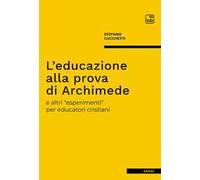 L'educazione alla prova di Archimede e altri «esperimenti» per educatori cristiani