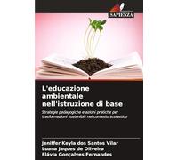 L'educazione ambientale nell'istruzione di base: Strategie pedagogiche e azioni pratiche per trasformazioni sostenibili nel contesto scolastico