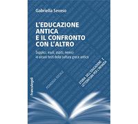 L' educazione antica e il confronto con l'altro. Supplici, esuli, ospiti, nemici in alcuni testi della cultura greca antica