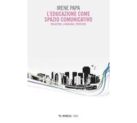 L'educazione come spazio comunicativo. Relazioni, linguaggi, pratiche