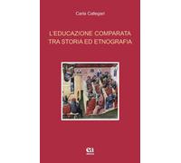 L'educazione comparata tra storia ed etnografia - Callegari Carla