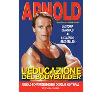 L' educazione del bodybuilder. La storia di Arnold