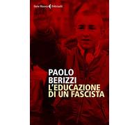 Libri Paolo Berizzi - L' Educazione Di Un Fascista