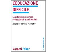 L'educazione difficile. La didattica nei contesti socioculturali e assiste...