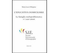 L'educazione domiciliare. La famiglia multiproblematica e i suoi attori