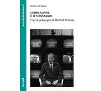 Educazione è Il Messaggio. L'Opera Pedagogica Di Marshall McLuhan