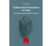 L' educazione finanziaria in Italia. Stato dell'arte, sperimentazioni, prospettive