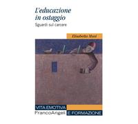 L'educazione in ostaggio. Sguardi sul carcere - Musi Elisabetta