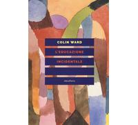 L'educazione incidentale [Paperback] [Mar 29, 2018] Ward, Colin; Codello, France