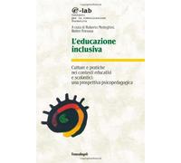 L' educazione inclusiva. Culture e pratiche nei contesti educativi e scolastici: una prospettiva psicopedagogica